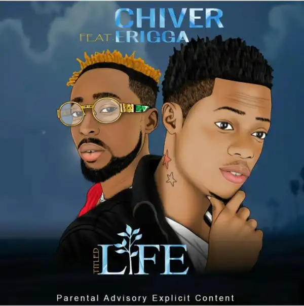 Chiver - Life Ft. Erigga